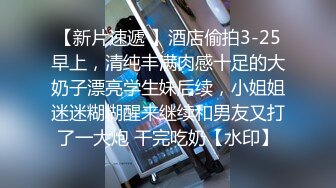 姐姐受不了这样的插入，近距离超清晰 口交，19岁就学会了深喉 了不起！