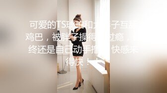  2022最新反差婊性爱私拍流出❤️十位美女惊艳出镜 漂亮美乳内射流精39部