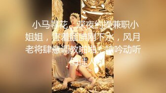 【利哥探花】19岁嫩妹，乖巧听话，随意抠穴水汪汪，花式爆操很润很舒爽