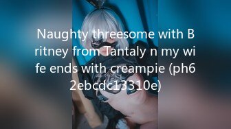 Naughty threesome with Britney from Tantaly n my wife ends with creampie (ph62ebcdc13310e)